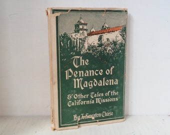 1915 The Penance of Magdalena & Other Tales of The California Missions by J Smeaton Chase HC Book w DJ