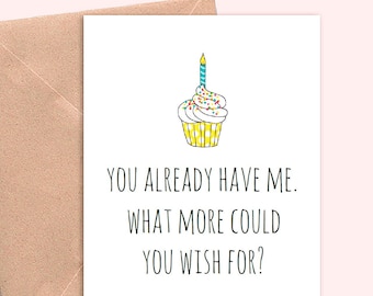 Funny Birthday Card. Birthday card for mom, dad or husband, wife. You already have me/