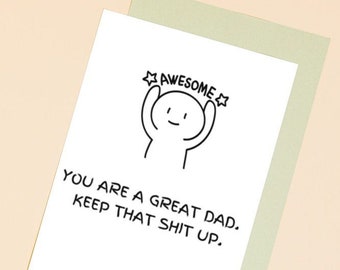 Father's day card, funny card for dad, You are a great Dad keep that shit up