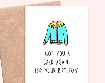 Punny birthday gift card, pun birthday card, card for friend birthday - I got you a card again