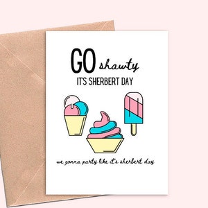 funny birthday cards, birthday card for friend or sister, Go Shawty It's Sherbert Day
