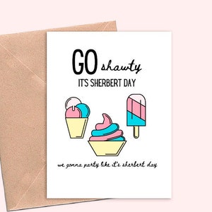 funny birthday cards, birthday card for friend or sister, Go Shawty It's Sherbert Day