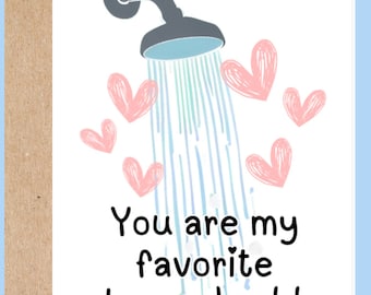 Cute love card for boyfriend, girlfriend, wife, husband. sexy card - you are my favorite shower buddy