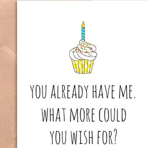 Funny Birthday Card. Birthday card for mom, dad or husband, wife. You already have me/