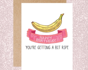 Old age Birthday Card, funny card for getting older, adult birthday card, ripe banana