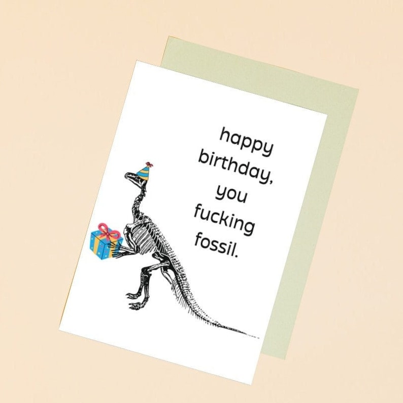 funny old guy birthday greeting card, funny birthday card for him, man, getting older, you fucking fossil OR you old fossil Fucking Fossil