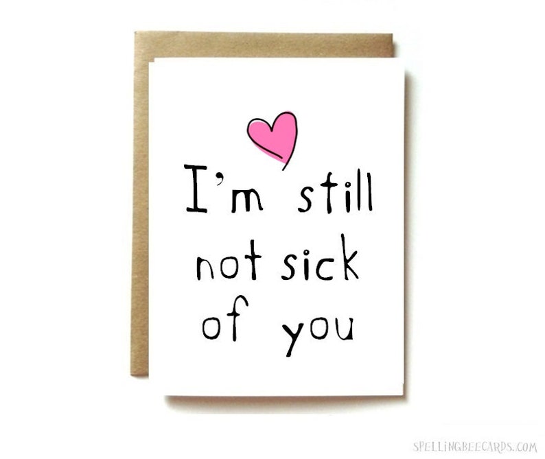 funny love card for boyfriend, girlfriend, husband, or wife. I'm still not sick of you image 1