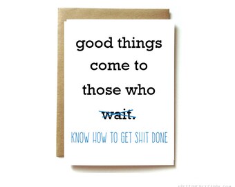 funny grad card, congratulations card, graduation card, promotion, new job. Good things come to those who wait