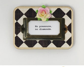 Cute Fridge Magnet  |  “No pressure, no diamonds.”  |  Sayings  |  Gift Idea