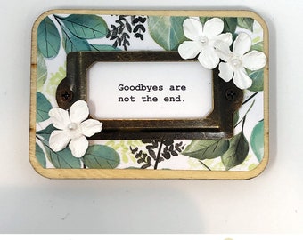 Cute Fridge Magnet  |  “Goodbyes are not the end.”  |  Sayings  |  Remembrance Gift Idea