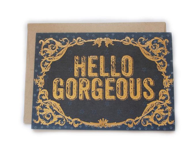 Hello Gorgeous 5 x 7 Greeting Card with gold pressed accents