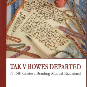 TAK V BOWES DEPARTED A 15th Century Braiding Manual Examined Book by Elizabeth Benns & Gina Barrett image 1