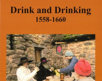 Drink and Drinking 1558-1660, A Tippler's Guide to Recreating the Drink and Drinking Habits of Elizabethan and Early Stuart England