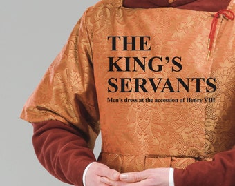 The King&#39;s Servants:  men&#39;s dress at the accession of Henry VIII - REVISED 2ND EDITION