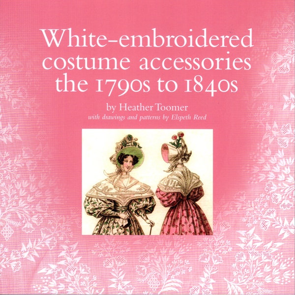 White-Embroidered Costume Accessories the 1790s to 1840s by Heather Toomer