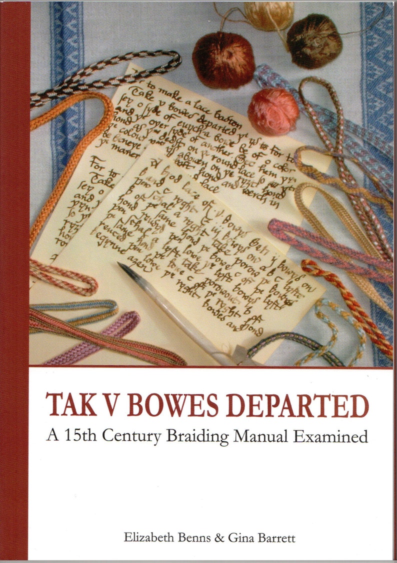 TAK V BOWES DEPARTED A 15th Century Braiding Manual Examined Book by Elizabeth Benns & Gina Barrett image 1