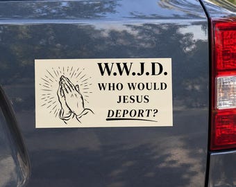Who Would Jesus Deport Sticker, Anti Deportation Car Sticker, Pro Immigrant Christian Gift, Progressive Christian Bumper Magnet