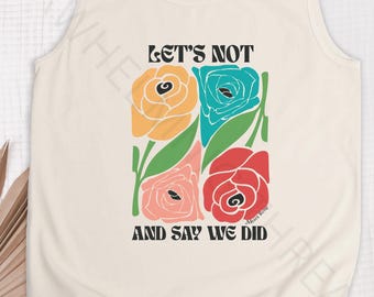 Lets Not and Say We Did Tank Top – Moira Rose Quote, Retro Roses Graphic