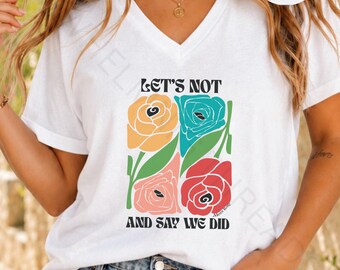 Lets Not Say We Did Moira Rose Quote T-Shirt – Retro Floral Graphic Tee