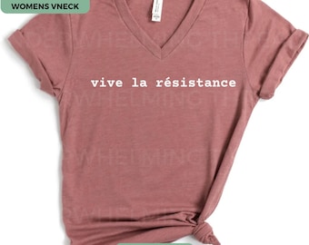 Vive La Resistance Shirt, V Neck Shirt, Feminist T-Shirt, Empowering Women