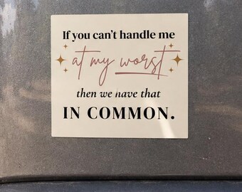 If You Cant Handle Me at My Worst Car Sticker, Funny Sarcastic Quote Sticker, Self Deprecating Humor, Funny Vinyl Sticker, Gift for Friend