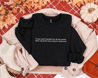 If You Cant Handle Me at My Worst Embroidered Unisex Sweatshirt, Funny Sarcastic Crewneck, Self Deprecating Humor Shirt