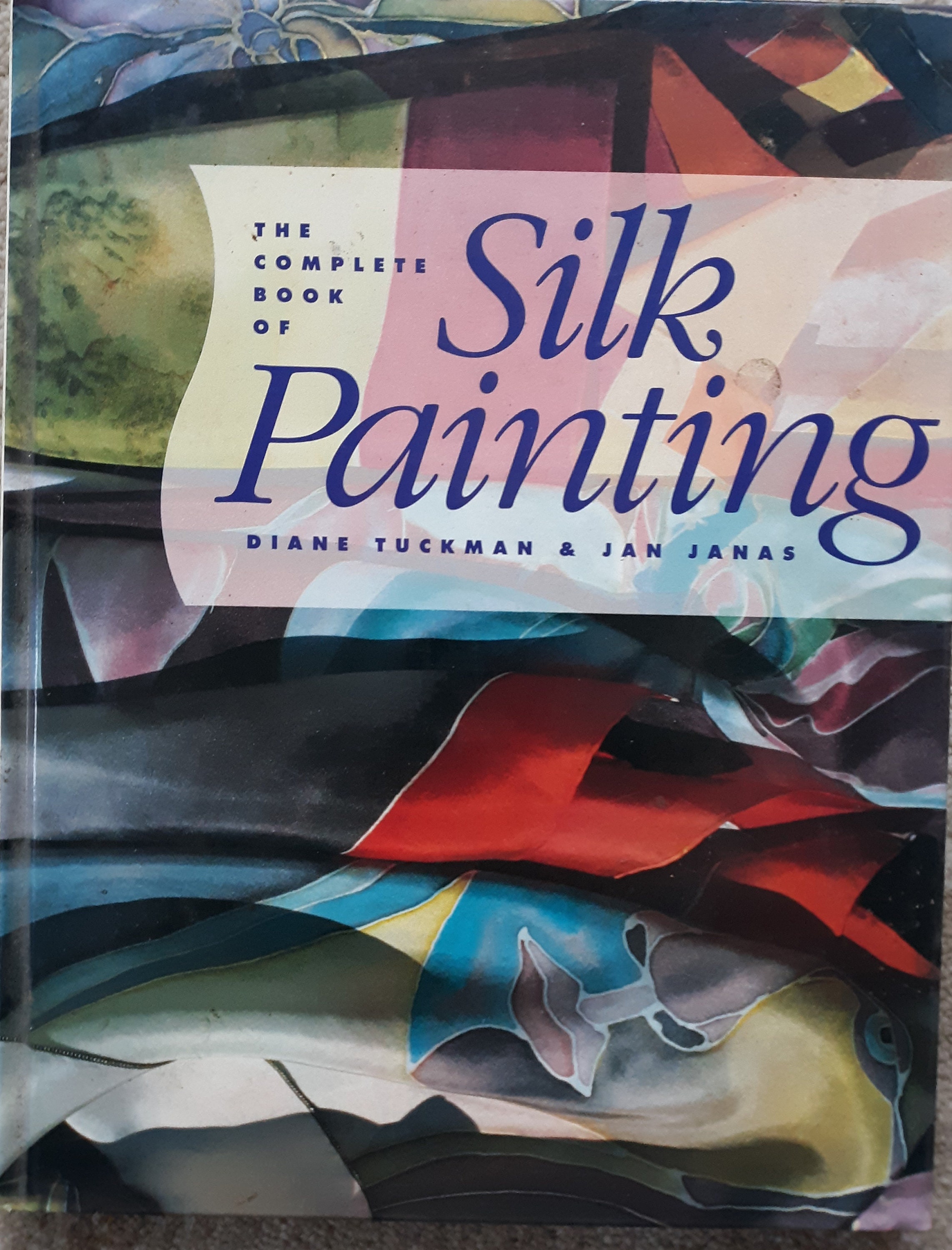 The Complete Book of Silk Painting by Diane Tuckman and Jan Janus