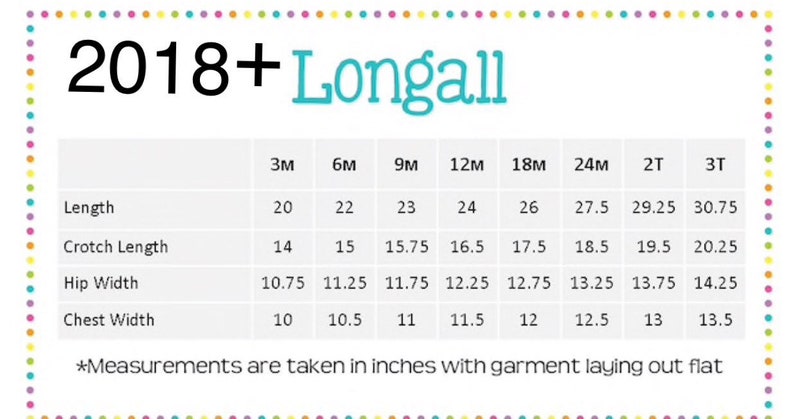 May include: A chart showing size measurements in inches for a longall, a type of baby clothing, in sizes 3 months to 3T. The chart includes measurements for length, crotch length, hip width, and chest width.
