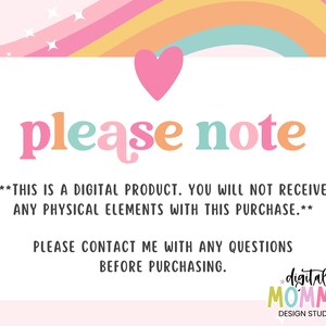 May include: A pink, yellow and blue rainbow graphic with a white rectangle in the centre. The rectangle contains the text "please note" in a colourful font. The text below reads "**THIS IS A DIGITAL PRODUCT. YOU WILL NOT RECEIVE ANY PHYSICAL ELEMENTS WITH THIS PURCHASE.** PLEASE CONTACT ME WITH ANY QUESTIONS BEFORE PURCHASING. digital MOMMA DESIGN STUDIO"