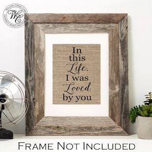 Burlap Wall Art: &quot;In This Life I Was Loved By You&quot; Print