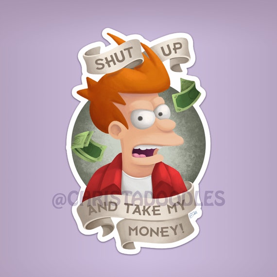 Futurama Sticker Phillip J Fry Shut Up And Take My Money Etsy