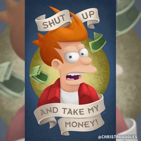 Futurama Art Print Phillip J Fry Quote Shut Up And Take Etsy