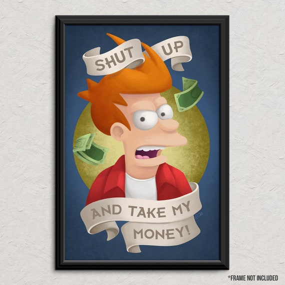 Futurama Art Print Phillip J Fry Quote Shut Up And Take Etsy