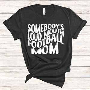 Football Mom, Somebody&#39;s Loud Mouth Football Mom Shirt, Gift for Her, Football Mom V Neck Tee, Fall Football Long Sleeve Shirt, Proud Mama