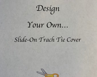 Design Your Own.....Slide On Trach Tie Cover