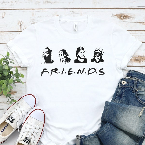 F.R.I.E.N.D.S Shirt, friends shirt, hip hop shirt, funny rap shirt, Biggie shirt, Ice Cube shirt, Snoop Dogg shirt, Tupac shirt,90s Rap