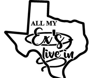 Texas state outline decal, All my Ex's live in Texas decal