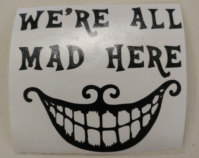 We're All Mad Here Vinyl Decal,  Cheshire Cat Decal