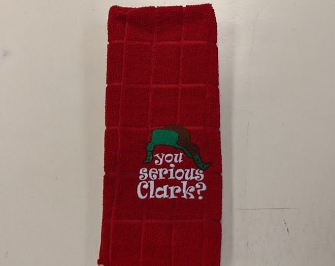 Christmas Movie Inspired Kitchen Towel, You Serious Clark Towel