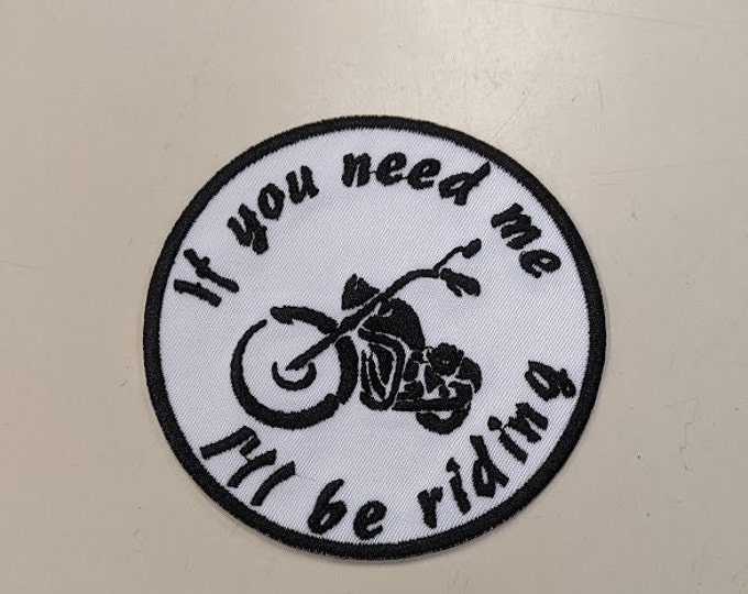 Motorcycle Biker Embroidered Patch, If you need me I'll be riding patch