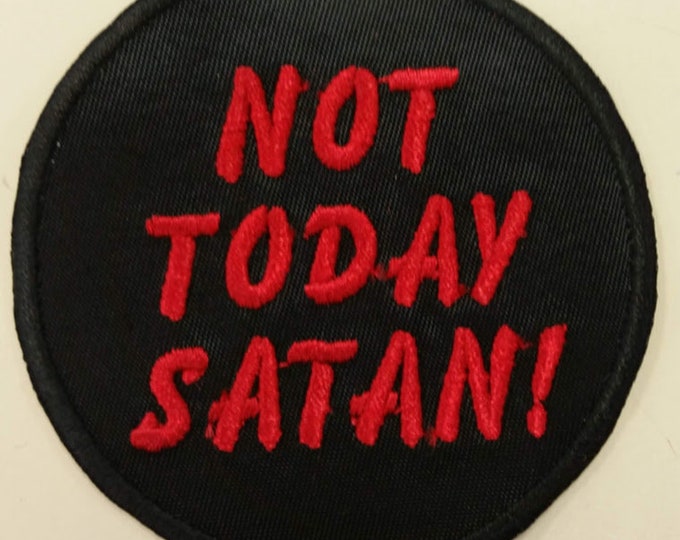 Not Today Satan Embroidered Patch, Iron On Saying Patch