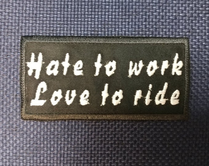 Hate to work Patch, Embroidered Biker Patch