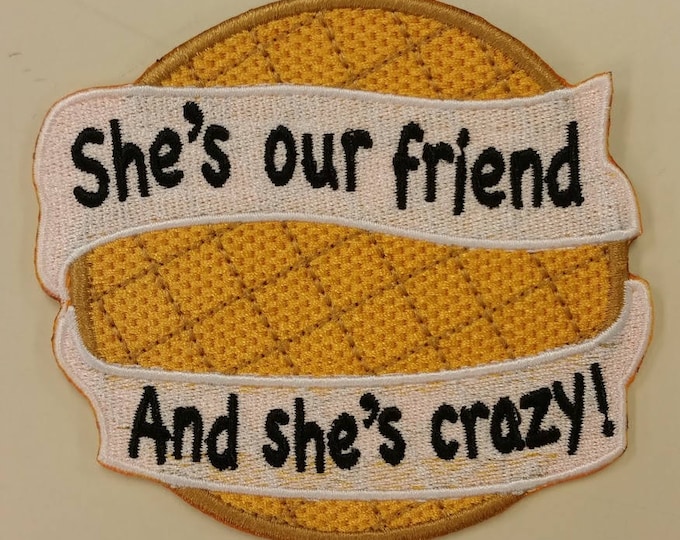 Waffle Embroidered Patch,  She's our Friend and she's crazy patch,   Waffle Iron On Patch