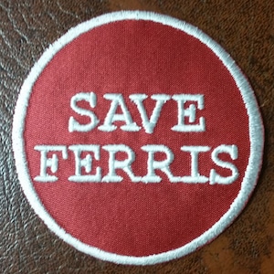 Embroidered Save Ferris Patch with Iron On Backing, 80's inspired Applique Patch, Ferris Embroidered Patch