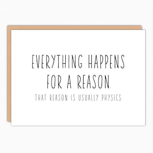 Funny Engineer Birthday Card - Everything Happens for a Reason, That Reason is Usually Physics - Nerdy Physics Pun Gift for Scientist Geek