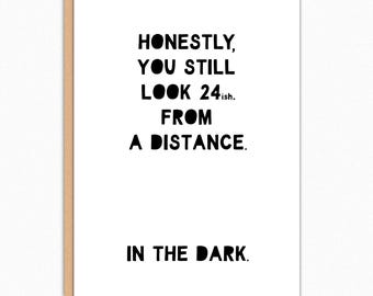 Hilarious Birthday Card: "You Still Look 24(ish). From a Distance. In the Dark." Sarcastic Gag Gift for Over-the-Hill Birthdays