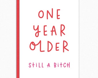Rude Birthday Card for Her "One Year Older Still A Bitch" Funny Sarcastic Best Friend Birthday Gift, Sister Cousin Bestie Card IN247