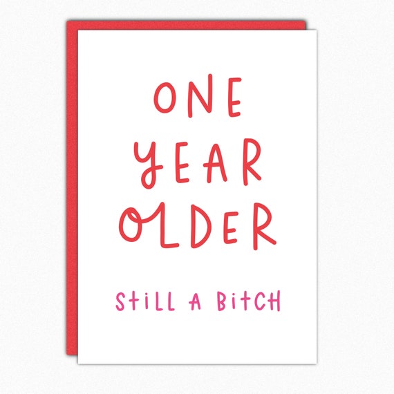 Rude Birthday Card for Her "One Year Older Still A Bitch" Funny Sarcastic Best Friend Birthday Gift, Sister Cousin Bestie Card IN247