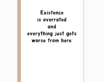 Dark Humor Birthday Card: 'Existence is Overrated and Everything Just Gets Worse From Here.' Sarcastic Existential Dread Bday Card