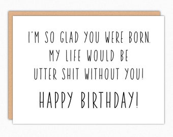 Best Friend Birthday Gift. Best Friend Birthday Card. Boyfriend Birthday. Girlfriend Birthday. BFF Birthday Card. Utter Shit 184